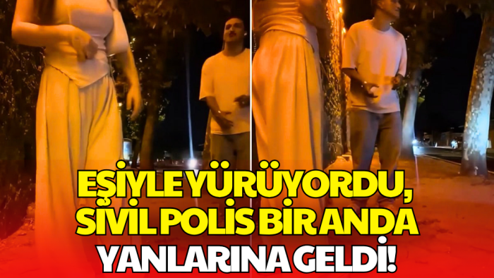 Eşiyle Yürüyen Çifte Sivil Polis Sürprizi! Şüphelenip Yanlarına Geldi